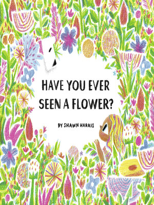 cover image of Have You Ever Seen a Flower?